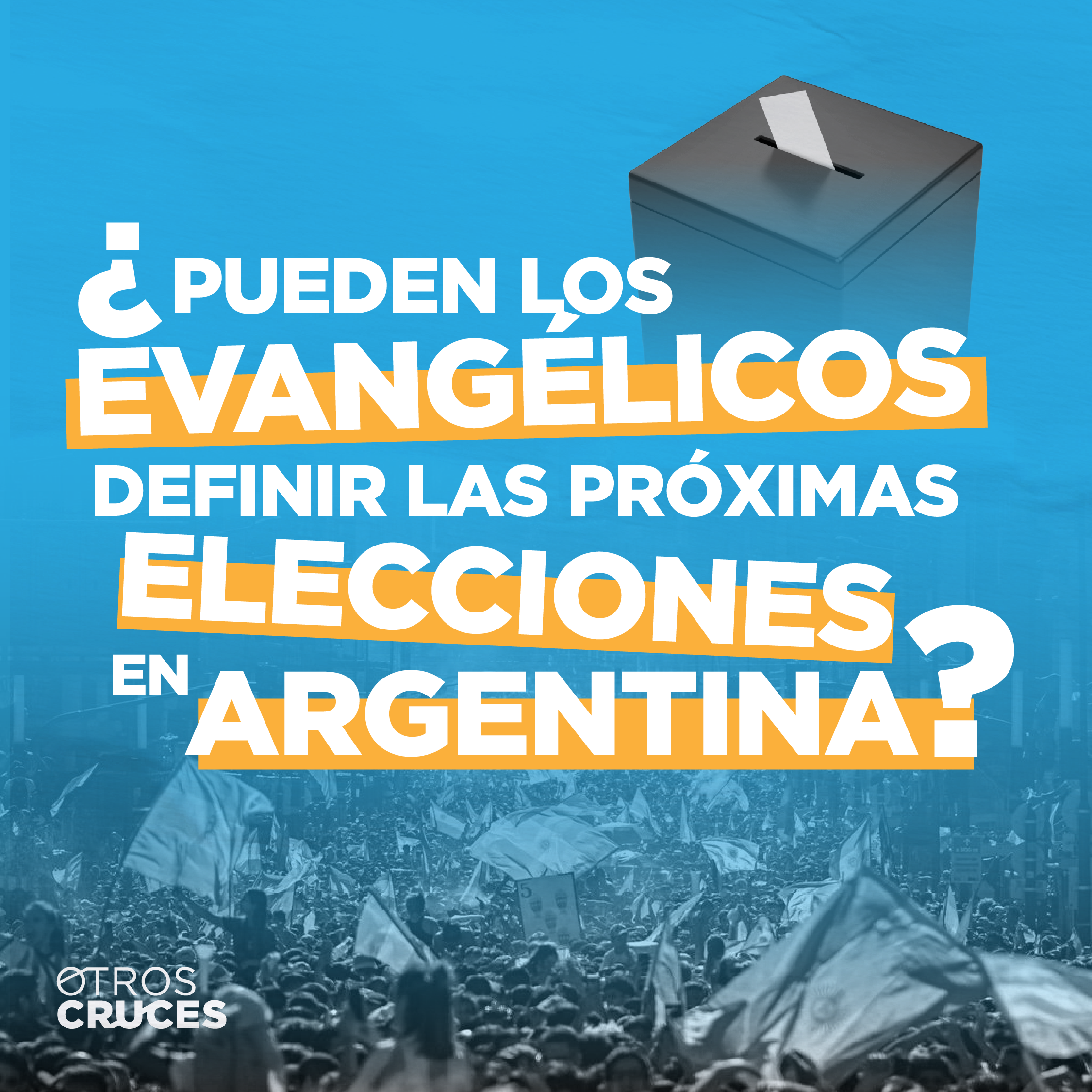 ¿Pueden los evangélicos definir las próximas elecciones en Argentina?